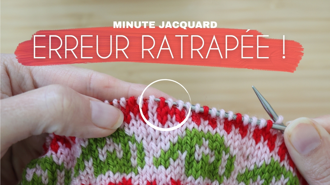 Maille décalée en jacquard : la rattraper au rang suivant plutôt que tout détricoter