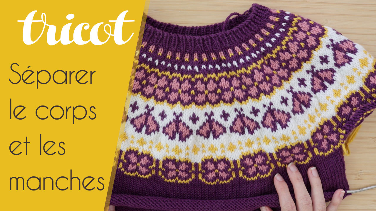 Comment réussir la séparation manches et corps de votre pull tricoté en rond