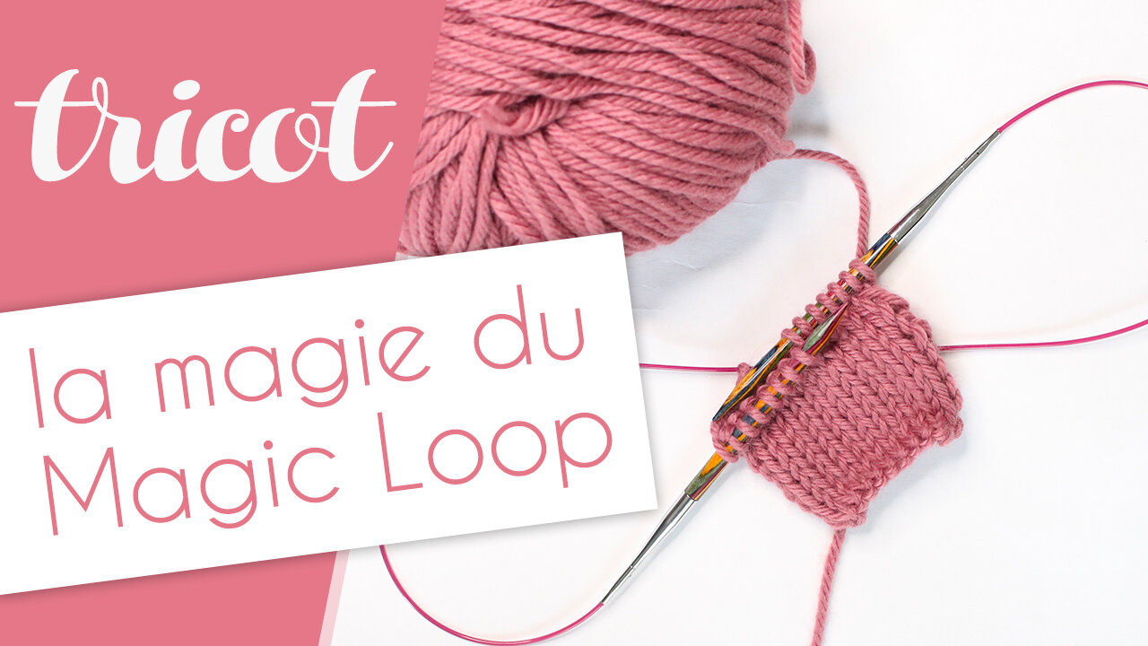 Le magic loop, la technique pour tricoter en rond les petites circonférences aux aiguilles circulaires