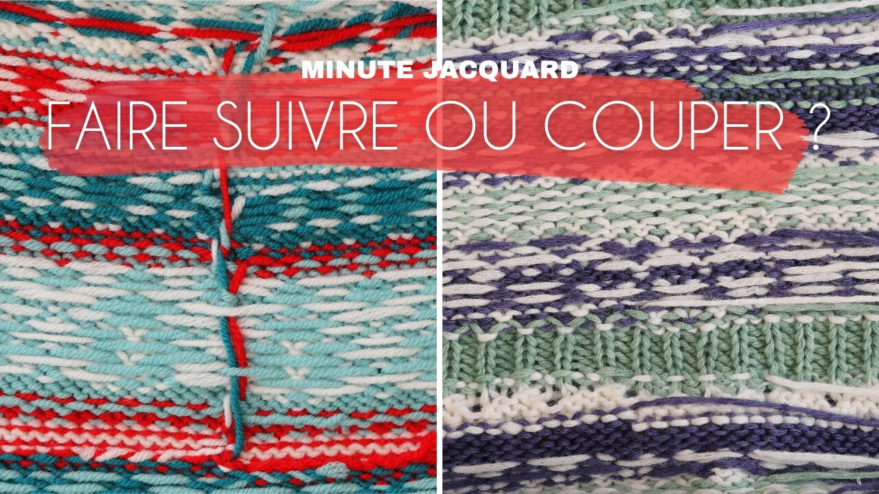Couper ses fils ou les faire suivre en jacquard ? Pourquoi je coupe toujours les miens